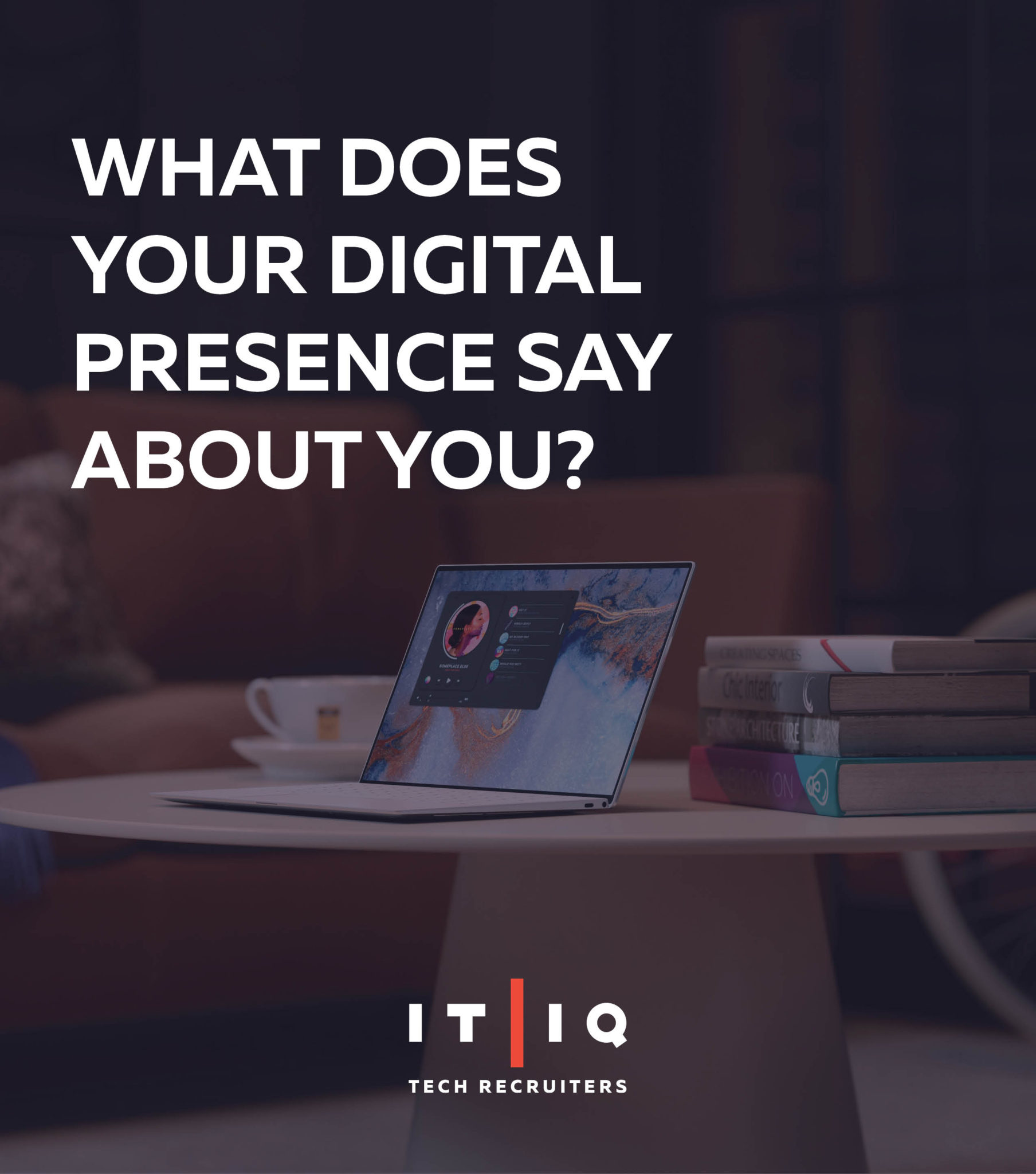 IT/IQ Tech Recruiters "what does your digital presence say about you" Graphic